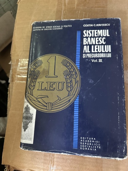 Sistemul banesc al leului si Precursorii lui, vol. 3 cartonata cu supracoperta / Costin C. Kiritescu 1971