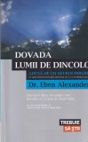 Cumpara ieftin Eben Alexander Dovada Lumii de Dincolo Neurochirurg Carti Spiritualitate Ezoterism Limba Romana Brosata