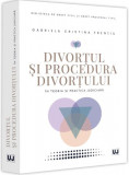 Divorțul și procedura divorțului &icirc;n teoria și practica judiciară - Paperback brosat - Gabriela Cristina Frenţiu - Universul Juridic