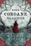 Două coroane &icirc;nlănțuite (Vol. 2) - Paperback brosat - Rachel Gillig - Storia Books