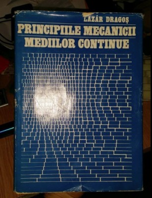 Principiile mecanicii mediilor continue / Lazar Dragos foto