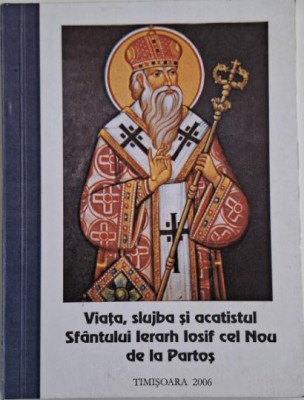 Viata, slujba si acatistul Sfantului Ierarh Iosif cel Nou de la Partos foto