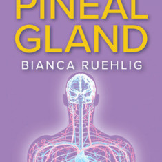 Activate Your Pineal Gland: An Introduction to Your Third Eye and Exercises to Awaken the Higher Mind