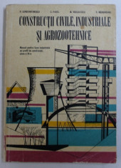 CONSTRUCTII CIVILE , INDUSTRIALE SI AGROZOOTEHNICE - MANUAL PENTRU LICEE INDUSTRIALE CU PROFIL DE CONSTRUCTII , CLASA A XI -A de R . CONSTANTINESCU .. foto