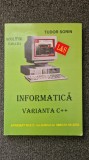 INFORMATICA MANUAL PENTRU CLASA A XI-A VARIANTA C++ - Tudor Sorin