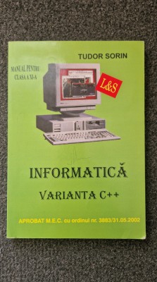 INFORMATICA MANUAL PENTRU CLASA A XI-A VARIANTA C++ - Tudor Sorin foto