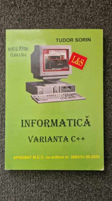 INFORMATICA MANUAL PENTRU CLASA A XI-A VARIANTA C++ - Tudor Sorin