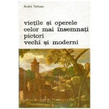 Andre Felibien - Vietile si operele celor mai insemnati pictori vechi si moderni - 101260