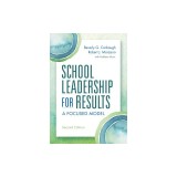 School Leadership for Results, Second Edition: A Focused Model