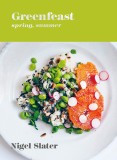 Greenfeast. Spring, Summer | Nigel Slater, Ten Speed Press