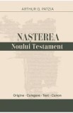 Nasterea Noului Testament - Arthur G. Patzia