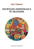Cumpara ieftin Societatea romaneasca in tranzitie/Ion I. Ionescu