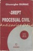 Drept Procesual Civil - Gheorghe Durac, Editura Junimea, 2004, 386 pagini, ISBN 973-37-0873-9