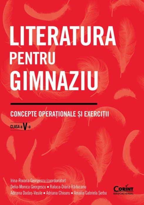 Literatura Pentru Gimnaziu. Concepte Operationale si Exercitii. Clasa A V-A, Irina-Roxana Georgescu (Coordonator), Delia-Monica Georgescu, Raluca-Dian