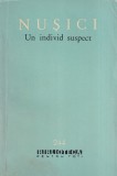 Branislav Nusici - Un individ suspect - Roman clasic, beletristica, editura Pentru Literatura, 1964