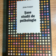 Jean Piaget - Sase studii de psihologie (Editura Trei, 2017)