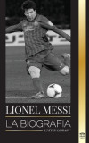 Lionel Messi: La biograf