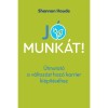 J&oacute; munk&aacute;t! - &Uacute;tmutat&oacute; a v&aacute;ltoz&aacute;st hoz&oacute; karrier ki&eacute;p&iacute;t&eacute;s&eacute;hez - Shannon Houde