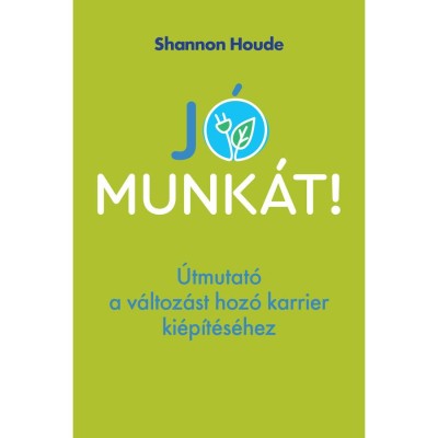 J&amp;oacute; munk&amp;aacute;t! - &amp;Uacute;tmutat&amp;oacute; a v&amp;aacute;ltoz&amp;aacute;st hoz&amp;oacute; karrier ki&amp;eacute;p&amp;iacute;t&amp;eacute;s&amp;eacute;hez - Shannon Houde foto