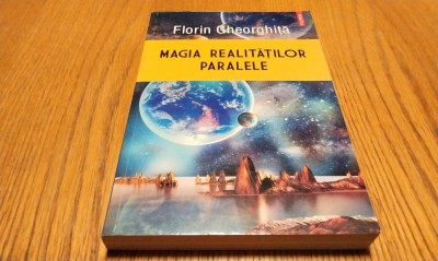 MAGIA REALITATILOR PARALELE - Florin Gheorghita - Editura Polirom, 2018, 242 p. foto