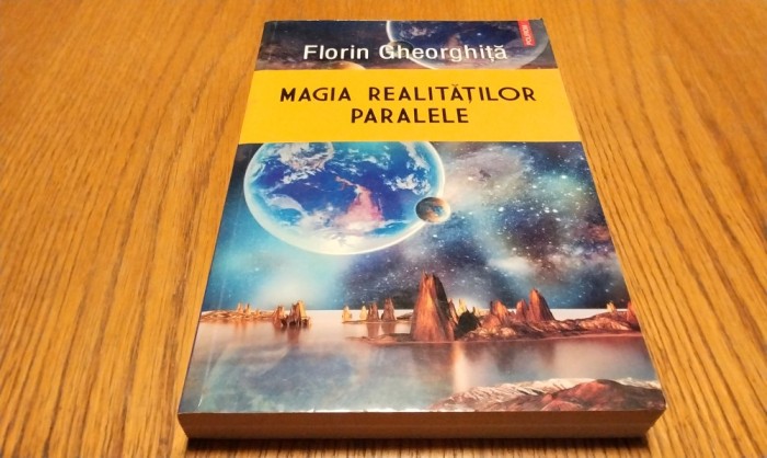 MAGIA REALITATILOR PARALELE - Florin Gheorghita - Editura Polirom, 2018, 242 p.