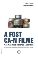 A fost ca-n filme. Cea mai mare afacere a Securitatii, EDITURA OMNIUM