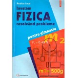 Rodica Luca - Invatam fizica rezolvand probleme - Pentru gimnaziu -