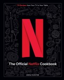 Netflix: The Official Cookbook: Over 70 Recipes from Movie Munchies to Date Night Dinners