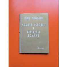 Scurtă istorie a bisericii rom&acirc;ne - Ioan Ploscaru