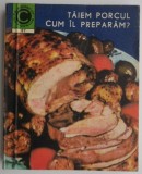 Taiem porcul. Cum il preparam? - Viorel Suciu, Gheorghe Szekely - Carte de hobby, gastronomie, cresterea animalelor