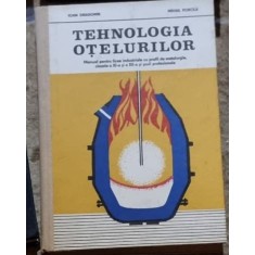 Ioan Dragomir, Mihai Porcila - Tehnologia Otelurilor. Manual Pentru Licee industriale cu profil de metalurgie, clasele a XI-a si a XII-a si scoli prof