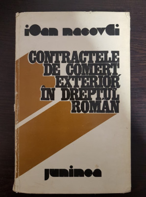 CONTRACTELE DE COMERT EXTERIOR IN DREPTUL ROMAN - Ioan Macovei foto