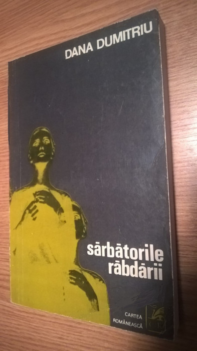 Dana Dumitriu - Sarbatorile rabdarii (Editura Cartea Romaneasca, 1980)