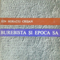 ION HORATIU CRISAN - BUREBISTA SI EPOCA SA