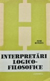 Cumpara ieftin Interpretari logico-filosofice - 1990 - Petre Botezatu (AT4)