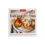 Baking for Two: 200+ Small-Batch Recipes, from Lazy Bakes to Layer Cakes