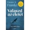 V&aacute;laszd az &eacute;letet - Visszaeml&eacute;kez&eacute;sek - Viktor E. Frankl