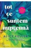 Tot ce suntem impreuna - Alice Kellen