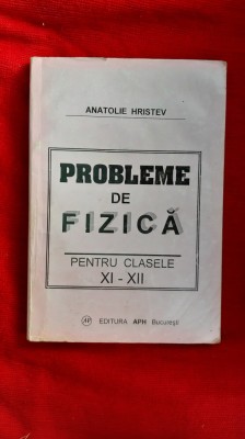 PROBLEME DE FIZICA CLASELE XI-XII -ANATOLIE HRISTEV foto