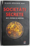 Societati Secrete: Mit, Putere si Adevar - Klaus-Rudiger Mai (Carte de Istorie)