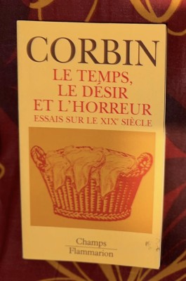 Le temps, le d&amp;eacute;sir et l&amp;#039;horreur: essais sur le dix-neuvi&amp;egrave;me si&amp;egrave;cle / Alain Corbin foto