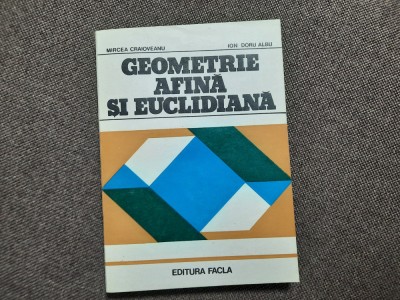 GEOMETRIE AFINA SI EUCLIDIANA MIRCEA CRAIOVEANU,ION DORU ALBU 10/3 foto