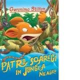 Patru soareci in jungla neagra. Volumul 25 din seria Geronimo Stilton - Geronimo Stilton