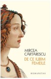 De Ce Iubim Femeile, Mircea Cartarescu - Editura Humanitas