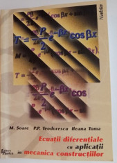 ECUATII DIFERENTIALE CU APLICATII IN MECANICA CONSTRUCTIILOR de M. SOARE...ILEANA TOMA , 1999 foto