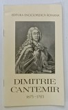 DIMITRIE CANTEMIR 1673 - 1723 , 300 DE ANI DE LA NASTERE de VIRGIL CANDEA , 1973