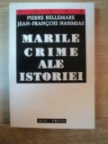 MARILE CRIME ALE ISTORIEI de PETRE BELLEMARE , JEAN FRANCOIS NAHMIAS