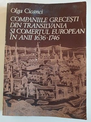 Companiile grecesti din Transilvania si comertul european in anii 1636-1746- Olga Cicanci foto
