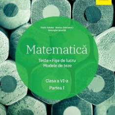 Matematica - Clasa 6. Sem.1 - Teste. Fise de lucru. Modele de teze - Marius Antonescu, Florin Antohe, Gheorghe Iacovita