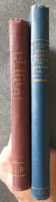A.D. Xenopol - Istoria partidelor politice &icirc;n Rom&acirc;nia (vol. I, partea I + II)